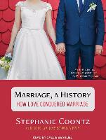 Marriage, a History: How Love Conquered Marriage