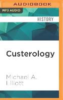 Custerology: The Enduring Legacy of the Indian Wars and George Armstrong Custer