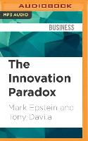 The Innovation Paradox: Why Good Businesses Kill Breakthroughs and How They Can Change