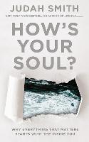 How's Your Soul?: Why Everything You Want in Life Starts with the Inside You