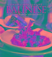 Step-by-Step Cooking: Balinese: Delightful Ideas for Everyday Meals