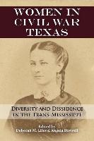 Women in Civil War Texas: Diversity and Dissidence in the Trans-Mississippi