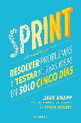 Sprint - El metodo para resolver problemas y testar nuevas ideas en solo cinco d ias / Sprint: How to Solve Big Problems and Test New