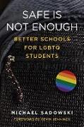 Safe Is Not Enough: Better Schools for LGBTQ Students