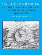 Caligula's Barges and the Renaissance Origins of Nautical Archaeology under Water