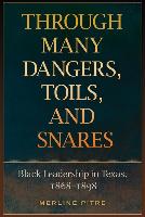 Through Many Dangers, Toils and Snares: Black Leadership in Texas, 1868-1898