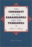 The Conquest of the Karankawas and the Tonkawas, 1821-1859: Volume 20