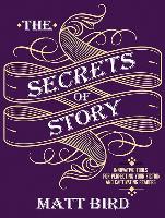 The Secrets of Story: Innovative Tools for Perfecting Your Fiction and Captivating Readers