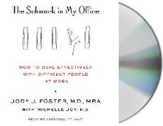 The Schmuck in My Office: How to Deal Effectively with Difficult People at Work