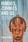 Robots, Zombies and Us