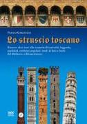 Lo Struscio Toscano: Il Nuovo Slow Tour Alla Scoperta Di Curiosità, Leggende, Aneddoti, Credenze Popolari, Modi Di Dire E Burle del Medioev