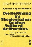 Die Hoffnung im theologischen Denken Teilhard de Chardins: Hoffnung als Synthese: Versuch einer systematischen Darstellung