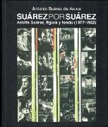 Suárez por Suárez : Adolfo Suárez, figura y fondo, 1977-1982