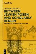 Between Jewish Posen and Scholarly Berlin