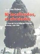 Ni localizados, ni olvidados : las fosas del Cementerio San Fernando de Sevilla, 1936-1958