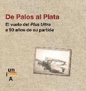 De Palos al Plata : el vuelo del Plus Ultra a 90 años de su partida