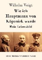 Wie ich Hauptmann von Köpenick wurde