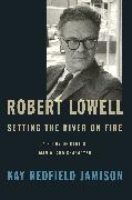 Robert Lowell, Setting the River on Fire