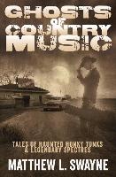 Ghosts of Country Music: Tales of Haunted Honky Tonks & Legendary Spectres