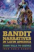 Bandit Narratives in Latin America: From Villa to Chávez