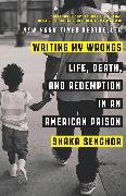 Writing My Wrongs: Life, Death, and Redemption in an American Prison