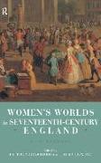 Women's Worlds in Seventeenth Century England