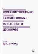 Anomalies in Net Present Value, Returns and Polynomials, and Regret Theory in Decision-Making