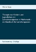 Therapie von Kindern und Jugendlichen mit Lernschwierigkeiten in Mathematik - ein Handbuch für Lerntherapeuten