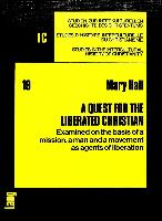 A Quest for the Liberated Christian: Examined on the Basis of a Mission, a Man and a Movement as Agents of Liberation