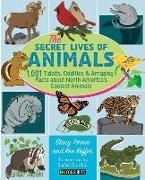 The Secret Lives of Animals: 1,001 Tidbits, Oddities, and Amazing Facts about North America's Coolest Animals