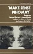 Make Sense Who May: Essays on Samuel Beckett's Later Works Volume 30