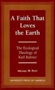 A Faith That Loves the Earth: The Ecological Theology of Karl Rahner