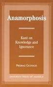 Anamorphosis: Kant and Knowledge and Ignorance