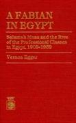 A Fabian in Egypt: Salamah Musa and the Rise of the Professional Classes in Egypt, 1909-1939