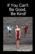 If You Can't Be Good, Be Kind!