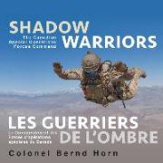Shadow Warriors / Les Guerriers de L'Ombre: The Canadian Special Operations Forces Command / Le Commandement Des Forces D&#x2019,op?rations Sp?ciales