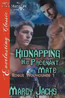 Kidnapping His Pregnant Mate [Rogue Wolfhounds 1] (Siren Publishing Everlasting Classic Manlove)