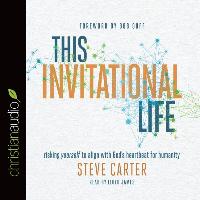 This Invitational Life: Risking Yourself to Align with God's Heartbeat for Humanity