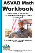 ASVAB Math Workbook: ASVAB Math Exercises, Tutorials and Multiple Choice Strategies