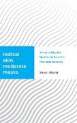 Radical Skin, Moderate Masks