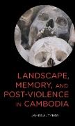 Landscape, Memory, and Post-Violence in Cambodia