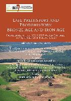 Late Prehistory and Protohistory: Bronze Age and Iron Age (1. The Emergence of warrior societies and its economic, social and environmental consequences, 2. Aegean – Mediterranean imports and influences in the graves from continental Europe – Bronze and I