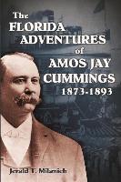 The Florida Adventures of Amos Jay Cummings 1873-1893