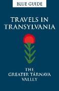 Blue Guide Travels in Transylvania: The Greater Tarnava Vall