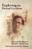 Exploring the Eternal Goodness: Selected Writings of David L. Neuhouser