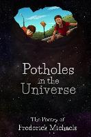 Potholes in the Universe: The Poetry of Frederick Michaels