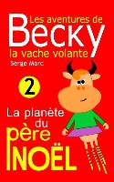 Les aventures de Becky la vache volante. Tome 2: La planète du père Noël