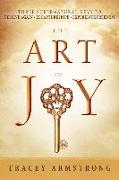 The Art of Joy: Three Supernatural Keys To: Believe Again, Recapture Hope, Experience Freedom