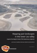 Mapping Past Landscapes in the Lower Lea Valley: A Geoarchaeological Study of the Quaternary Sequence