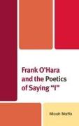 Frank O'Hara and the Poetics of Saying "I"